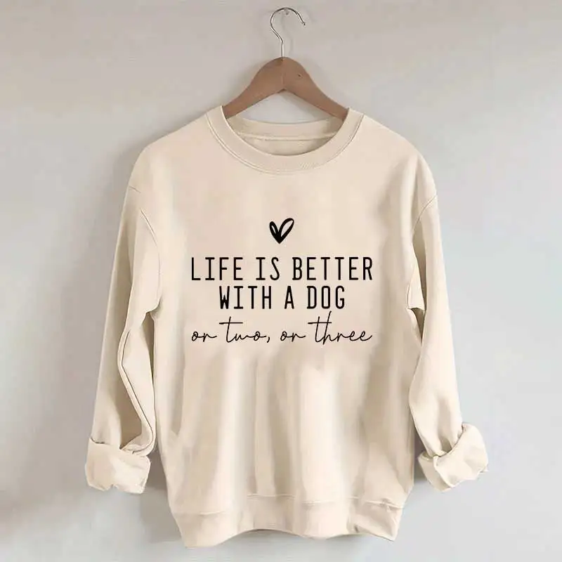 Cute Life Is Better With A Dog Sweatshirt