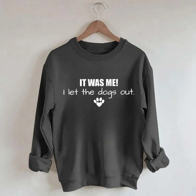 It Was Me I Let The Dogs Out Sweatshirt