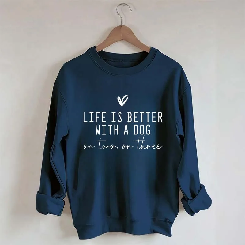 Cute Life Is Better With A Dog Sweatshirt