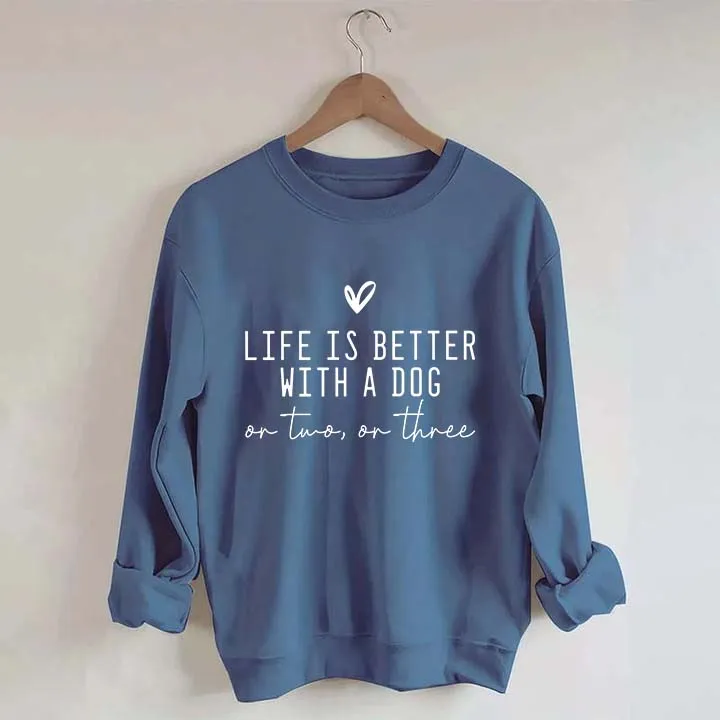 Cute Life Is Better With A Dog Sweatshirt