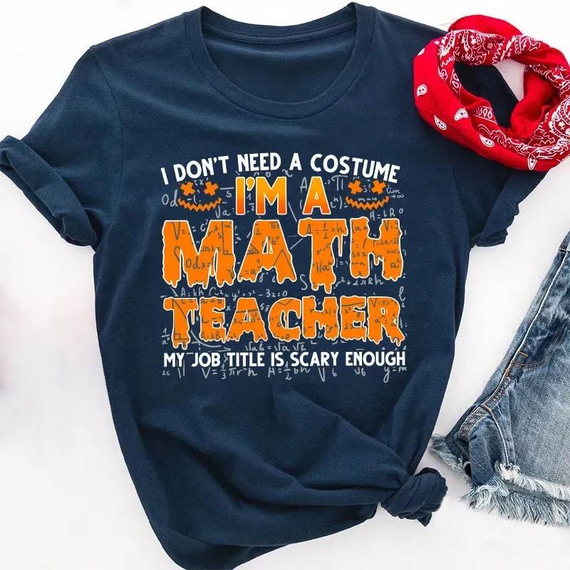 I Don’T Need A Costume I’M A Math Teacher Halloween Teacher T-Shirt