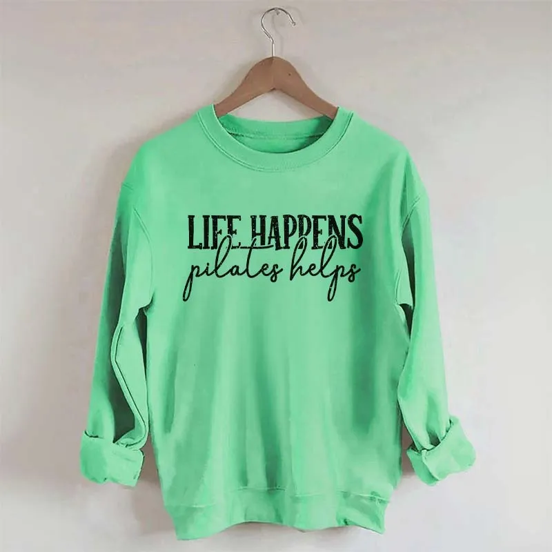 Life Happens Pilates Helps Sweatshirt