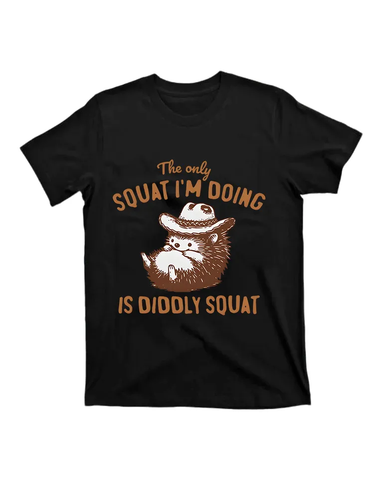 The Only Squat I'M Doing Is Diddly Squat T-Shirts