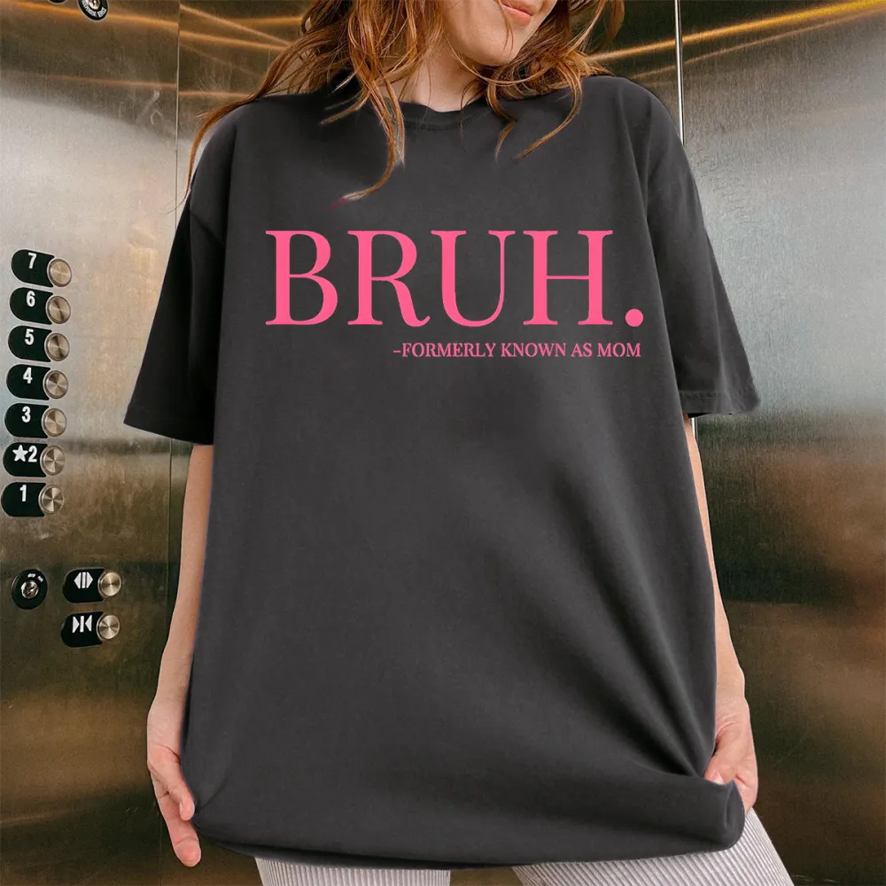 Bruh, Formerly Known As Mom T-shirt