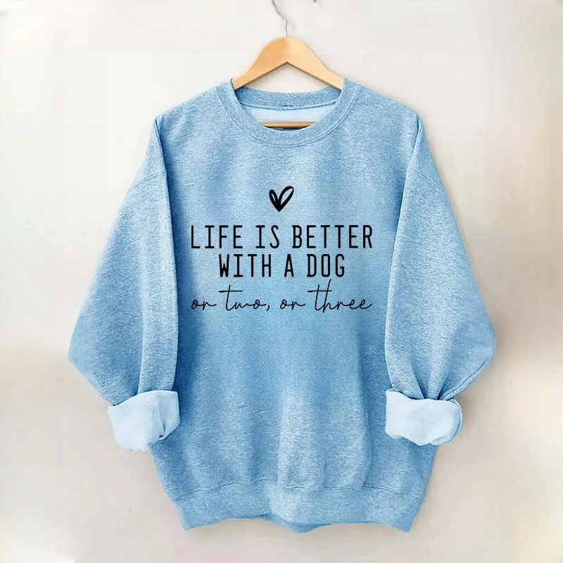 Cute Life Is Better With A Dog Sweatshirt