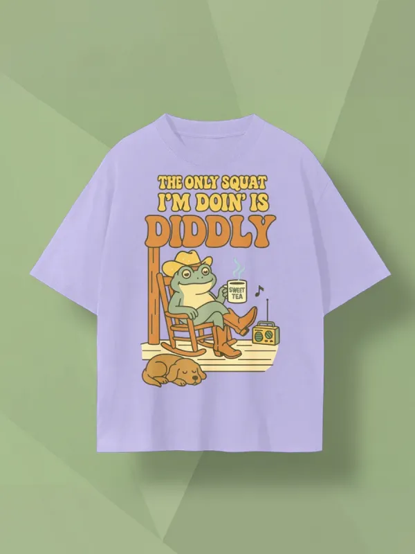 The Only Squat I'm Doin Is Diddly T-Shirt